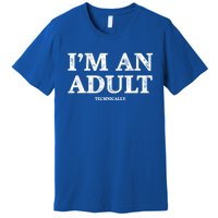 IM An Adult Technically Funny 18th Birthday Gift Premium T-Shirt