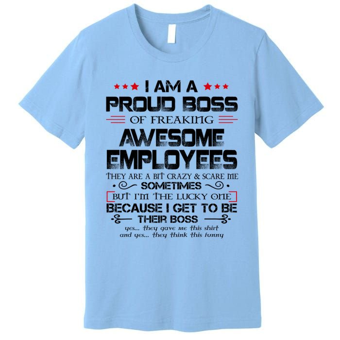 I Am A Proud Boss Of Freaking Awesome Employees Gift Premium T-Shirt