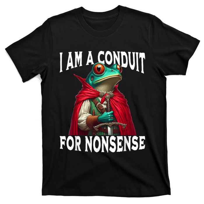 I Am A Conduit For Nonsense Funny Frog T-Shirt