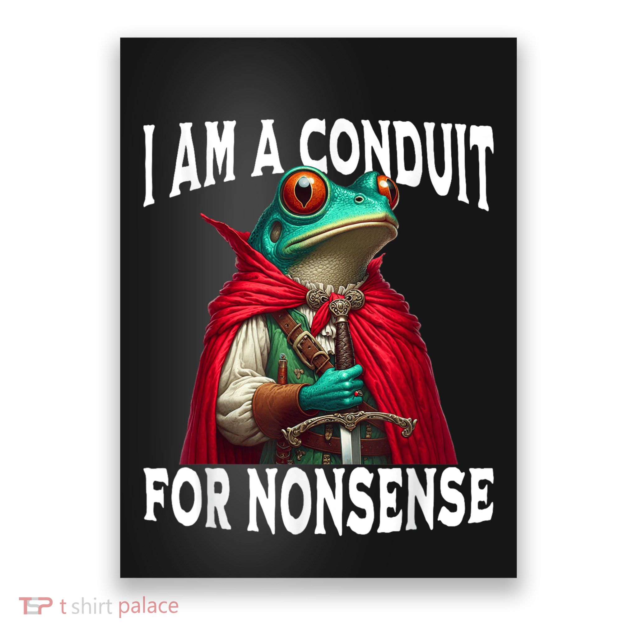 I Am A Conduit For Nonsense Funny Frog Poster
