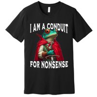 I Am A Conduit For Nonsense Funny Frog Premium T-Shirt