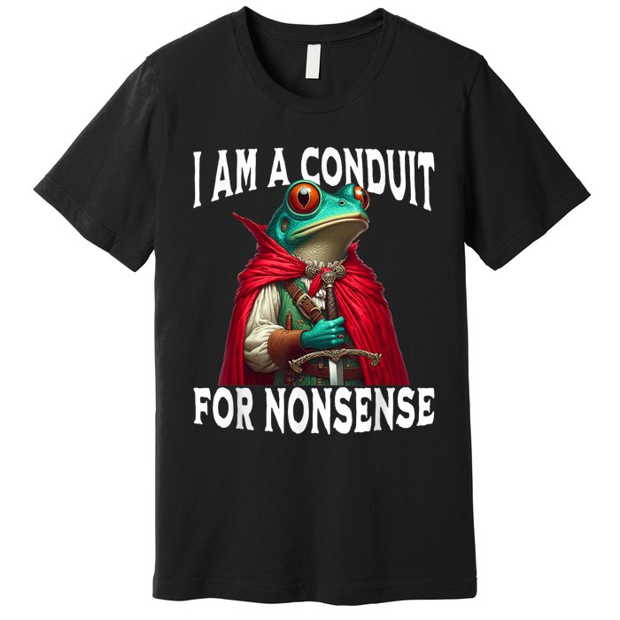 I Am A Conduit For Nonsense Funny Frog Premium T-Shirt