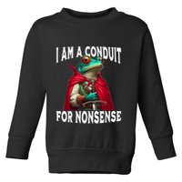 I Am A Conduit For Nonsense Funny Frog Toddler Sweatshirt
