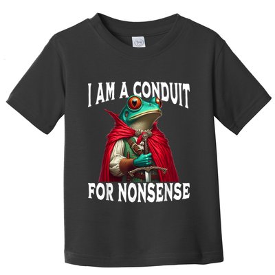 I Am A Conduit For Nonsense Funny Frog Toddler T-Shirt