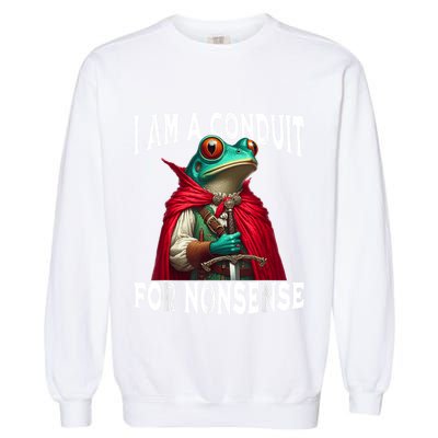 I Am A Conduit For Nonsense Funny Frog Garment-Dyed Sweatshirt
