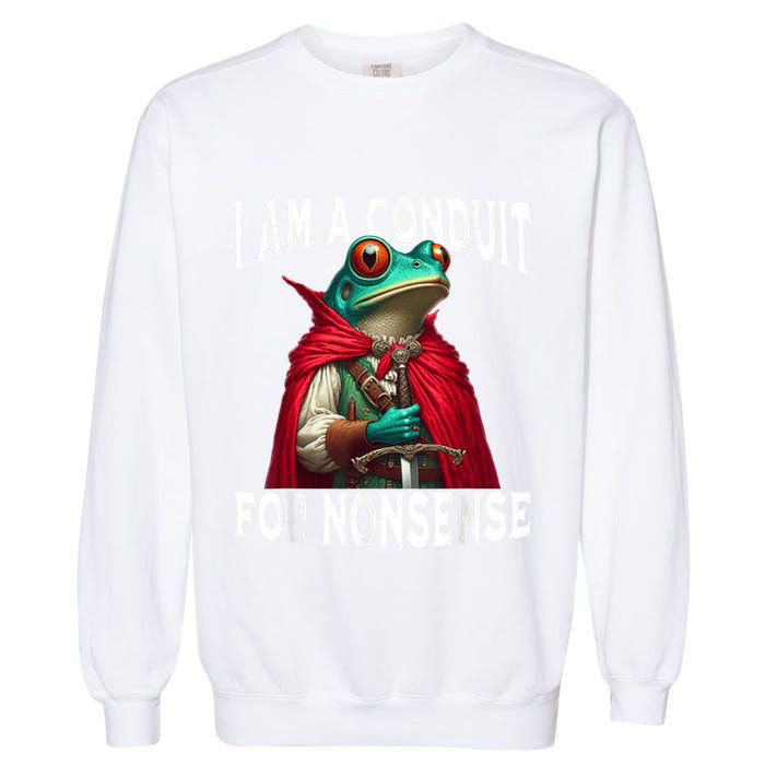 I Am A Conduit For Nonsense Funny Frog Garment-Dyed Sweatshirt