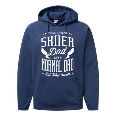 I Am A Water Skiier Dad Like A Normal Dad But Way Cooler Gift Performance Fleece Hoodie