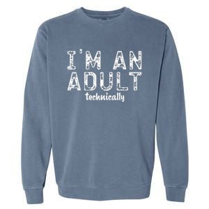 Im An Adult Technically Funny 18th Birthday Garment-Dyed Sweatshirt