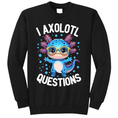 I Ask Axolotl Questions Funny  Cute Salamander  Sweatshirt