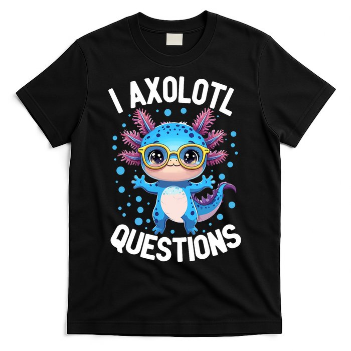 I Ask Axolotl Questions Funny  Cute Salamander  T-Shirt