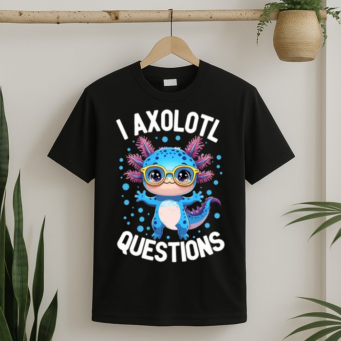 I Ask Axolotl Questions Funny  Cute Salamander  T-Shirt