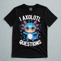 I Ask Axolotl Questions Funny  Cute Salamander  T-Shirt