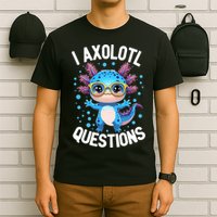 I Ask Axolotl Questions Funny  Cute Salamander  T-Shirt
