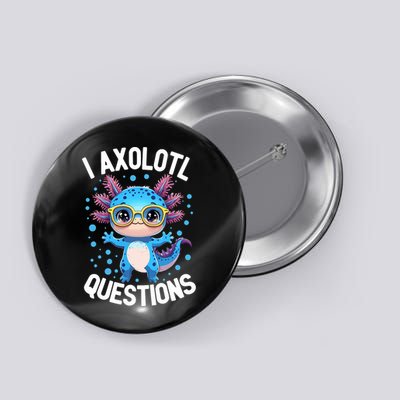 I Ask Axolotl Questions Funny  Cute Salamander  Button