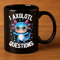 I Ask Axolotl Questions Funny  Cute Salamander  11oz C Handle Ceramic Mug