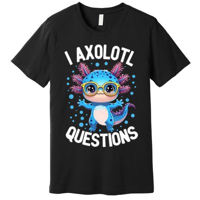 I Ask Axolotl Questions Funny  Cute Salamander  Premium T-Shirt