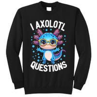 I Ask Axolotl Questions Funny  Cute Salamander  Tall Sweatshirt