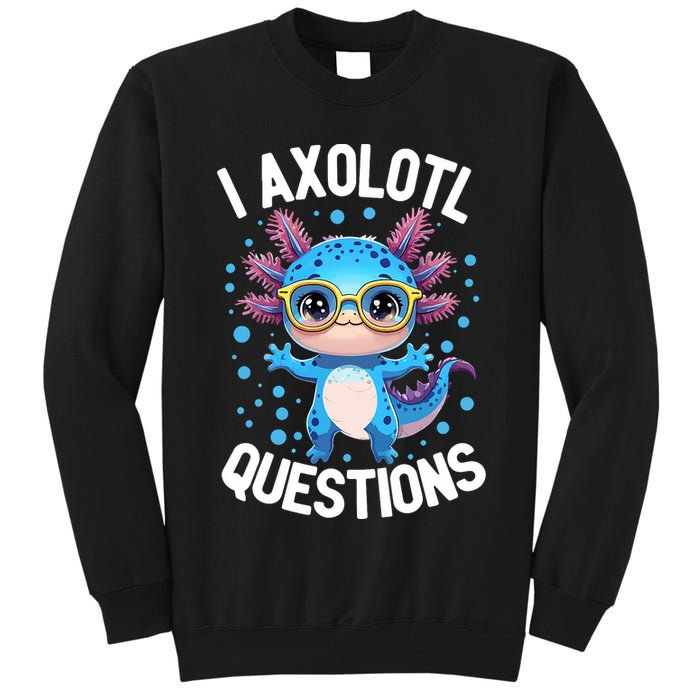 I Ask Axolotl Questions Funny  Cute Salamander  Tall Sweatshirt