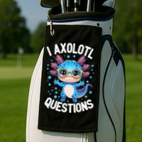 I Ask Axolotl Questions Funny  Cute Salamander  Golf Towel