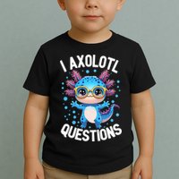 I Ask Axolotl Questions Funny  Cute Salamander  Toddler T-Shirt