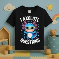 I Ask Axolotl Questions Funny  Cute Salamander  Toddler T-Shirt