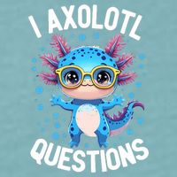 I Ask Axolotl Questions Funny  Cute Salamander  Sueded Cloud Jersey T-Shirt
