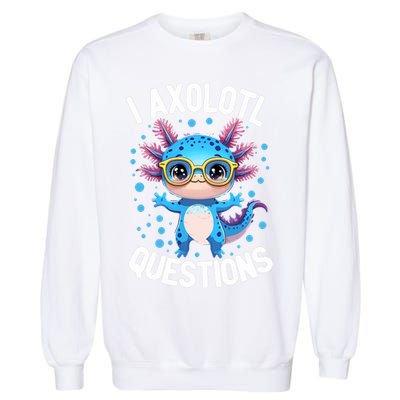 I Ask Axolotl Questions Funny  Cute Salamander  Garment-Dyed Sweatshirt