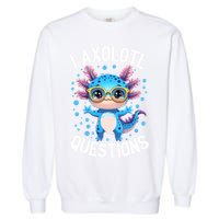 I Ask Axolotl Questions Funny  Cute Salamander  Garment-Dyed Sweatshirt