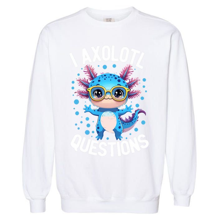 I Ask Axolotl Questions Funny  Cute Salamander  Garment-Dyed Sweatshirt