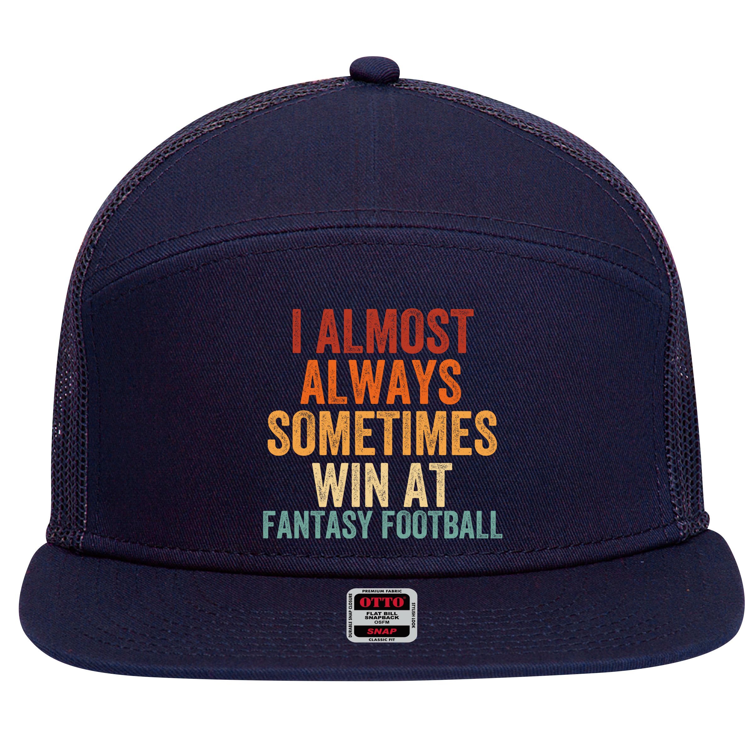 I Almost Always Sometimes Win At Fantasy Football Funny Fantasy Football Legend 7 Panel Mesh Trucker Snapback Hat