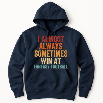 I Almost Always Sometimes Win At Fantasy Football Funny Fantasy Football Legend Hoodie