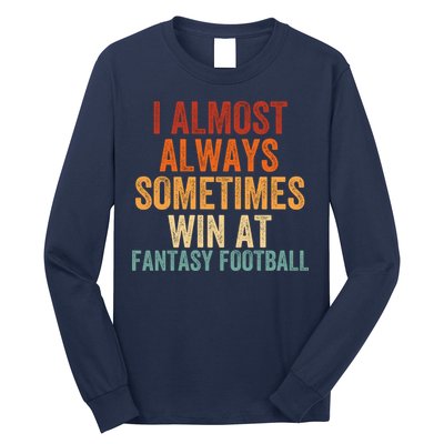 I Almost Always Sometimes Win At Fantasy Football Funny Fantasy Football Legend Long Sleeve Shirt
