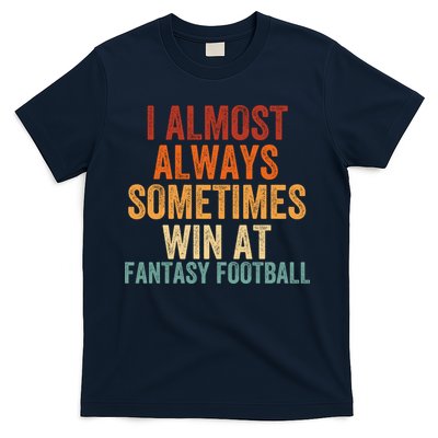 I Almost Always Sometimes Win At Fantasy Football Funny Fantasy Football Legend T-Shirt