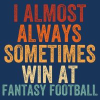 I Almost Always Sometimes Win At Fantasy Football Funny Fantasy Football Legend Drawstring Bag