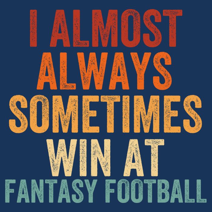 I Almost Always Sometimes Win At Fantasy Football Funny Fantasy Football Legend Drawstring Bag