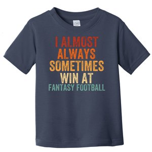 I Almost Always Sometimes Win At Fantasy Football Funny Fantasy Football Legend Toddler T-Shirt