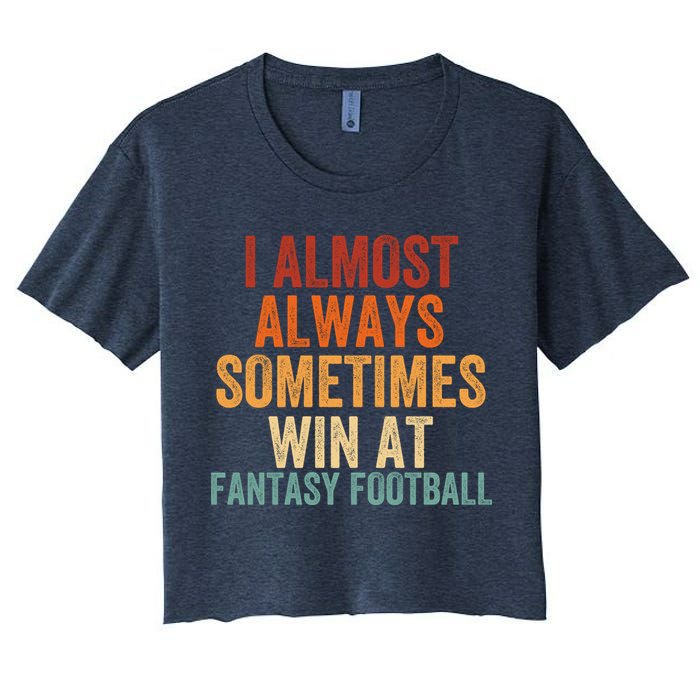 I Almost Always Sometimes Win At Fantasy Football Funny Fantasy Football Legend Women's Crop Top Tee