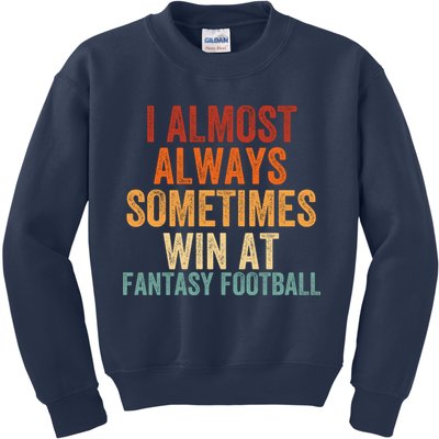 I Almost Always Sometimes Win At Fantasy Football Funny Fantasy Football Legend Kids Sweatshirt
