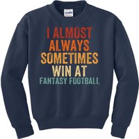 I Almost Always Sometimes Win At Fantasy Football Funny Fantasy Football Legend Kids Sweatshirt