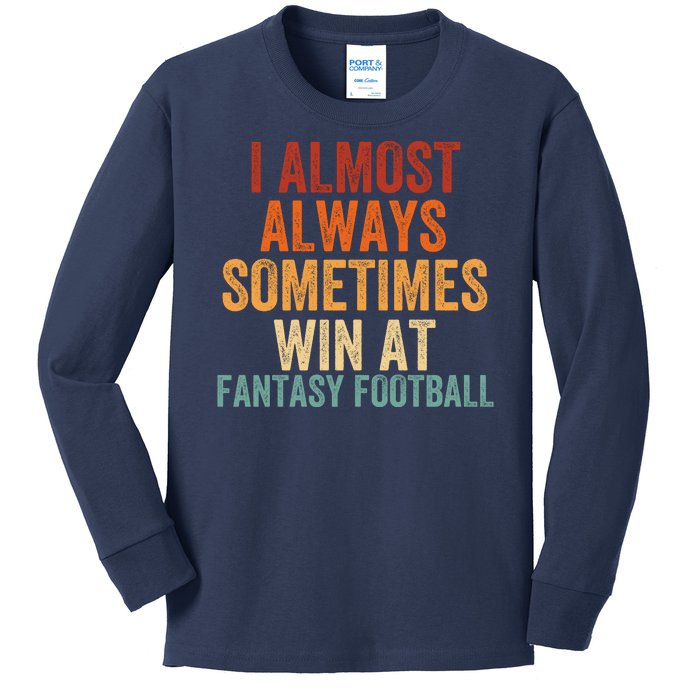 I Almost Always Sometimes Win At Fantasy Football Funny Fantasy Football Legend Kids Long Sleeve Shirt