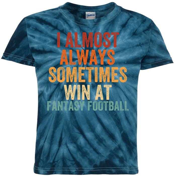 I Almost Always Sometimes Win At Fantasy Football Funny Fantasy Football Legend Kids Tie-Dye T-Shirt