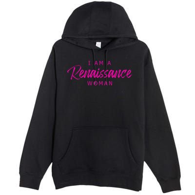 I Am A Renaissance Woman Premium Pullover Hoodie
