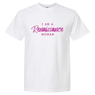 I Am A Renaissance Woman Garment-Dyed Heavyweight T-Shirt