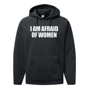 I Am Afraid Of Women Performance Fleece Hoodie