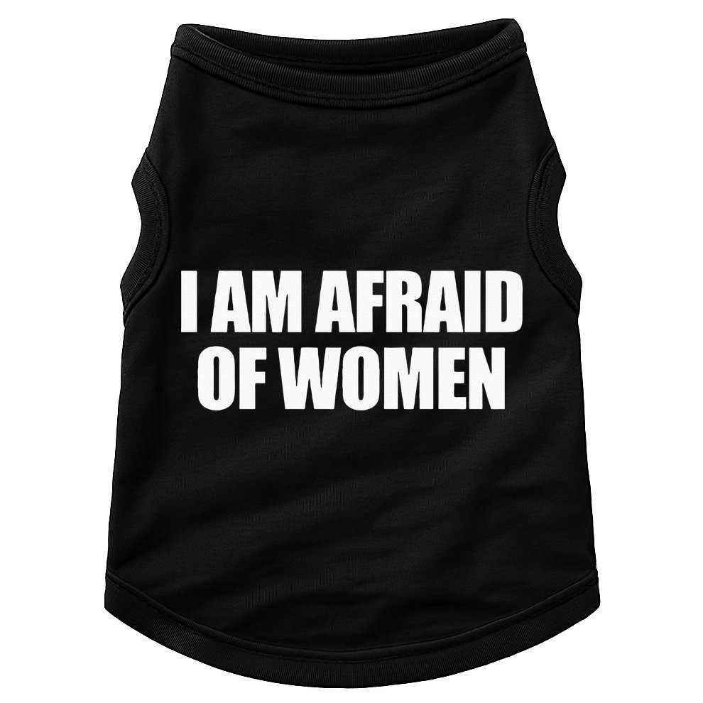 I Am Afraid Of Women Doggie Tank
