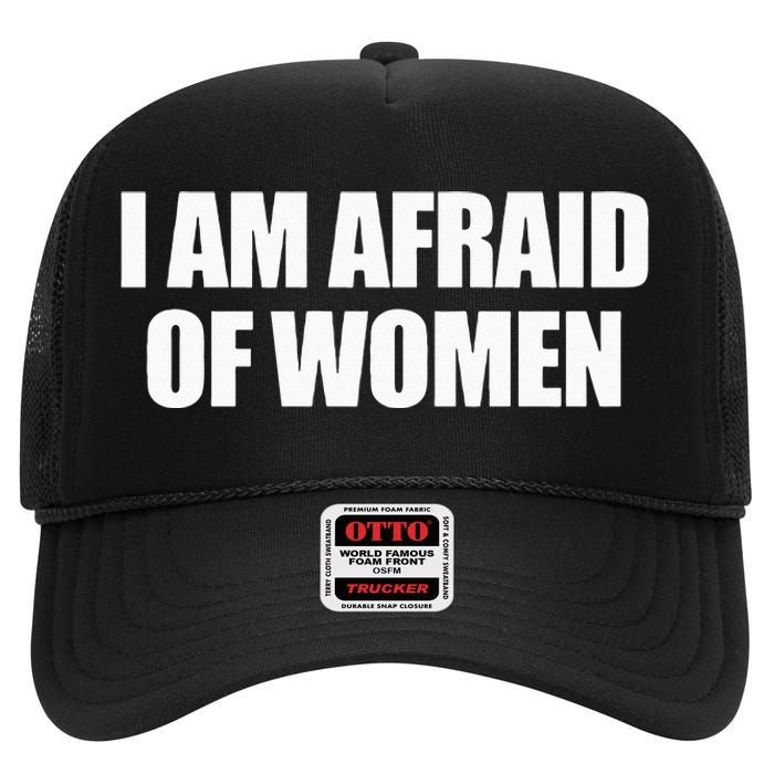 I Am Afraid Of Women High Crown Mesh Back Trucker Hat