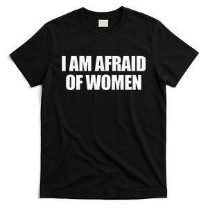 I Am Afraid Of Women T-Shirt