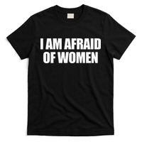 I Am Afraid Of Women T-Shirt