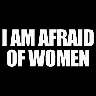 I Am Afraid Of Women T-Shirt