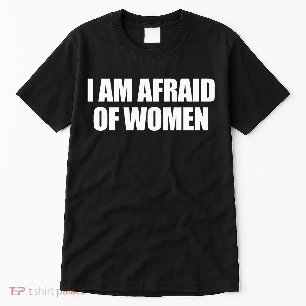 I Am Afraid Of Women Tall T-Shirt